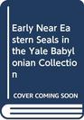 Early Near Eastern Seals in the Yale Babylonian Collection