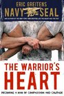 The Warrior's Heart Becoming a Man of Compassion and Courage