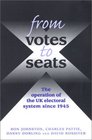From Votes To Seats The Operation of the UK Electoral System since 1945