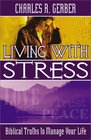 Living with Stress Biblical Truths to Manage Your Life