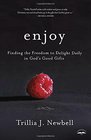 Enjoy: Finding the Freedom to Delight Daily in God's Good Gifts