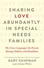 Sharing Love Abundantly in Special Needs Families The 5 Love Languages for Parents Raising Children with Disabilities