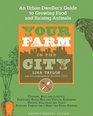 Your Farm in the City An UrbanDweller's Guide to Growing Food and Raising Animals