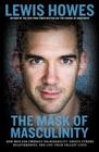 The Mask of Masculinity How Men Can Embrace Vulnerability Create Strong Relationships and Live Their Fullest Lives