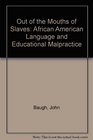 Out of the Mouths of Slaves African American Language and Educational Malpractice
