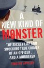A New Kind of Monster: The Secret Life and Chilling Crimes of an Officer...and a Murderer
