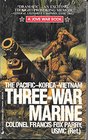 Three War Marine: Pacific, Korea, Vietnam