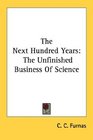 The Next Hundred Years The Unfinished Business Of Science