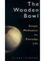 The Wooden Bowl Simple Meditation for Everyday Life