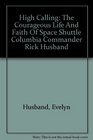 High Calling The Courageous Life And Faith Of Space Shuttle Columbia Commander Rick Husband