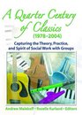 A Quarter Century of Classics  Capturing the Theory Practice and Spirit Of Social Work With Groups