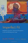 Imperfect Fit Aesthetic Function Facture and Perception in Art and Writing since 1950