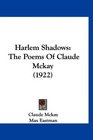 Harlem Shadows The Poems Of Claude Mckay