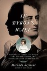 In Byron's Wake The Turbulent Lives of Lord Byron's Wife and Daughter Annabella Milbanke and Ada Lovelace