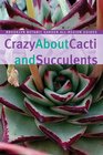 Crazy About Cacti and Succulents (Brooklyn Botanic Garden All-Region Guide)