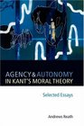 Agency and Autonomy in Kant's Moral Theory Selected Essays