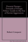 Present Danger  Towards a Foreign Policy Guide to the Era of Soviet Aggression