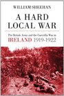 A Hard Local War The British Army and the Guerrilla War in Cork 1919  22