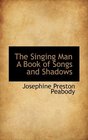 The Singing Man A Book of Songs and Shadows