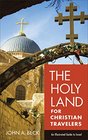 The Holy Land for Christian Travelers An Illustrated Guide to Israel