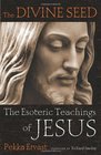 The Divine Seed The Esoteric Teachings of Jesus