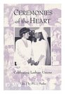 Ceremonies of the Heart: Celebrating Lesbian Unions