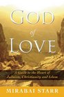 God of Love: A Guide to the Heart of Judaism, Christianity and Islam