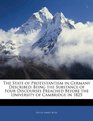 The State of Protestantism in Germany Described Being the Substance of Four Discourses Preached Before the University of Cambridge in 1825