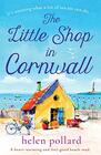 The Little Shop in Cornwall A heartwarming and feel good beach read