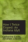 How I Twice Eloped An Indiana Idyll