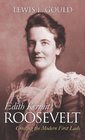 Edith Kermit Roosevelt Creating the Modern First Lady