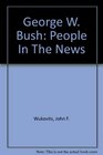 George W Bush People In The News