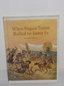 When Wagon Trains Rolled to Santa Fe