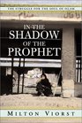 In the Shadow of the Prophet The Struggle for the Soul of Islam