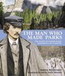 The Man Who Made Parks The Story of Parkbuilder Frederick Law Olmsted