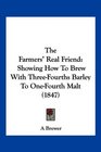 The Farmers' Real Friend Showing How To Brew With ThreeFourths Barley To OneFourth Malt
