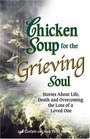 Chicken Soup for the Grieving Soul Stories About Life Death and Overcoming the Loss of a Loved One