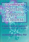 Counseling for Spiritually Empowered Wholeness A HopeCentered Approach