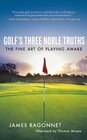 Golf's Three Noble Truths The Fine Art of Playing Awake