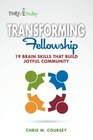 Transforming Fellowship 19 Brain Skills That Build Joyful Community