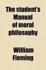 The student's Manual of moral philosophy