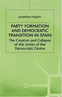 Party Formation and Democratic Transition in Spain The Creation and Collapse of the Union of the Democratic Centre