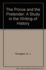 The Prince and the Pretender A Study in the Writing of History