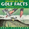 Amazing But True Golf Facts 2007 DaytoDay Calendar