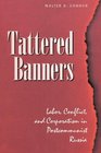 Tattered Banners Labor Conflict And Corporatism In Postcommunist Russia