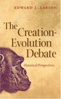 The CreationEvolution Debate Historical Perspectives