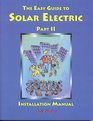 The Easy Guide to Solar Electric Part II, Installation Manual
