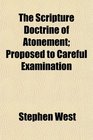 The Scripture Doctrine of Atonement Proposed to Careful Examination