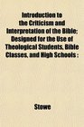 Introduction to the Criticism and Interpretation of the Bible Designed for the Use of Theological Students Bible Classes and High Schools