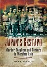 Japan's Gestapo Murder Mayhem and Torture in Wartime Asia